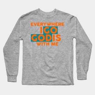 Everywhere I Go God Is With Me Long Sleeve T-Shirt